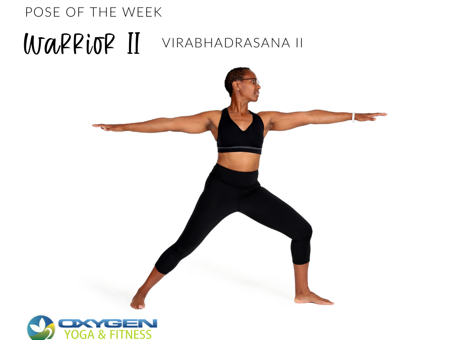 Pose of the Week Guide: Warrior II Pose - Oxygen Yoga Fitness