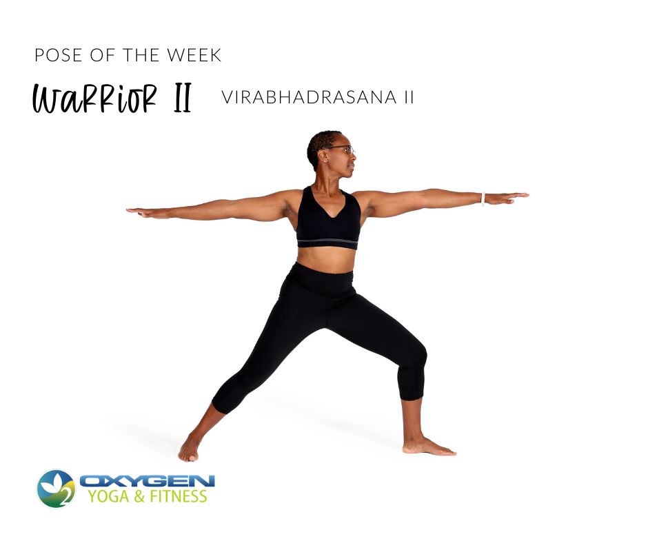 Pose of the Week Guide: Warrior II Pose - Oxygen Yoga Fitness